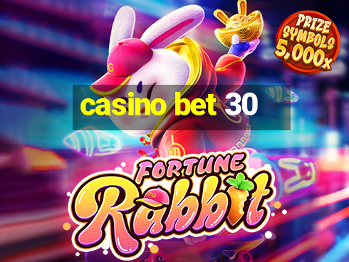 casino bet 30