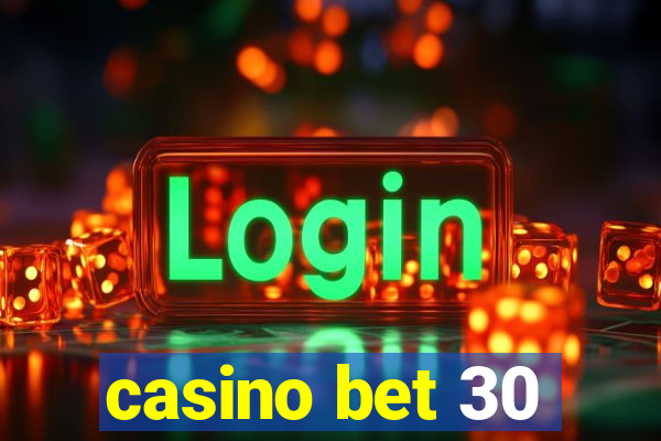 casino bet 30