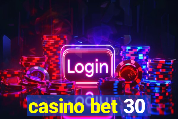 casino bet 30