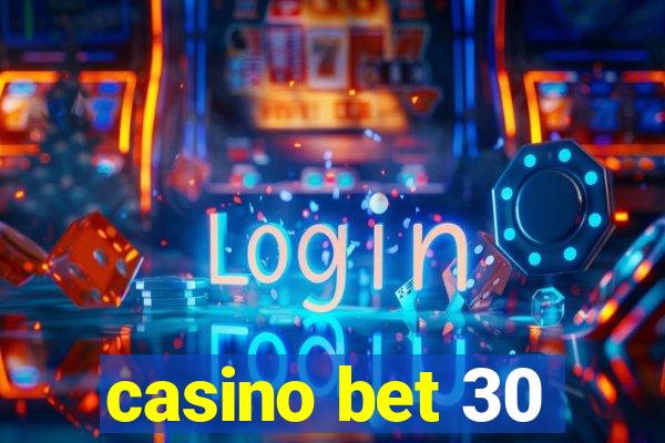 casino bet 30