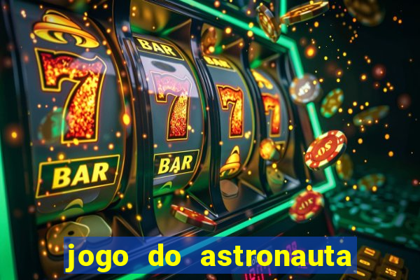 jogo do astronauta que ganha dinheiro