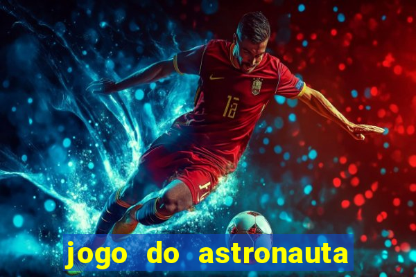 jogo do astronauta que ganha dinheiro