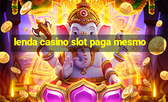 lenda casino slot paga mesmo