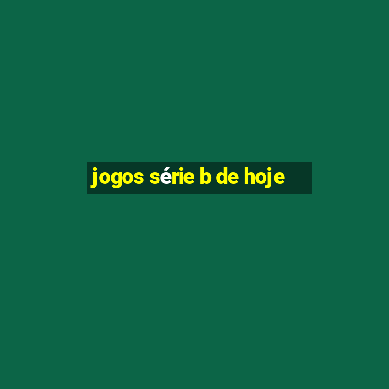 jogos série b de hoje