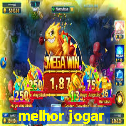 melhor jogar