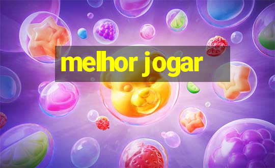 melhor jogar