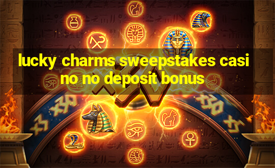 lucky charms sweepstakes casino no deposit bonus