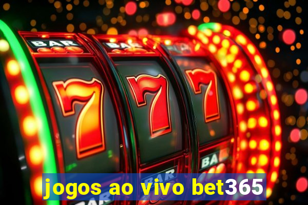 jogos ao vivo bet365