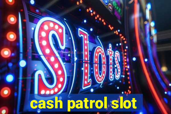 cash patrol slot