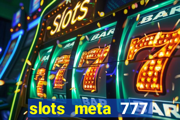 slots meta 777 real money