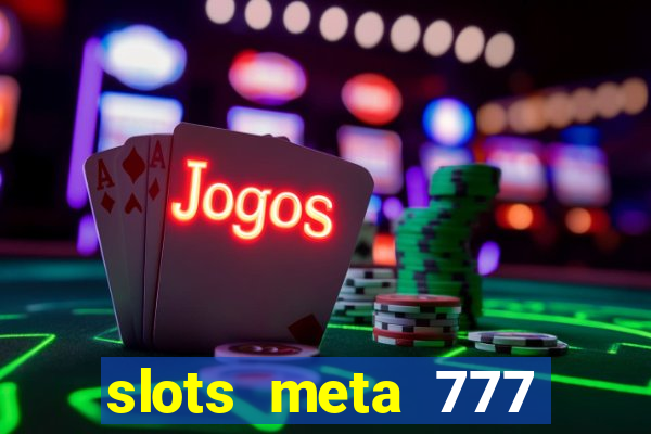 slots meta 777 real money