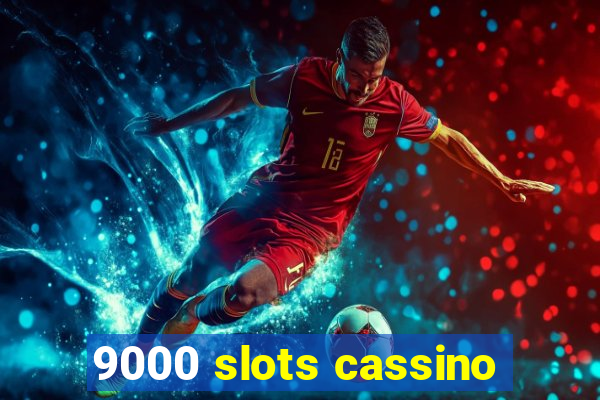 9000 slots cassino