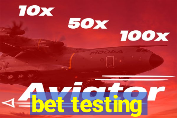 bet testing