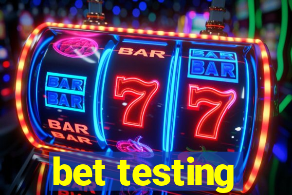 bet testing