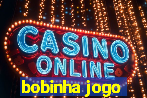 bobinha jogo