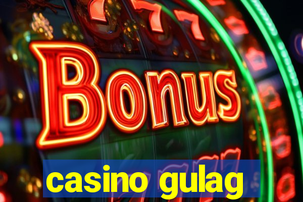 casino gulag