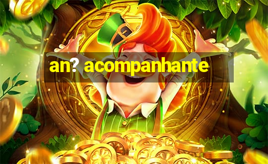 an? acompanhante