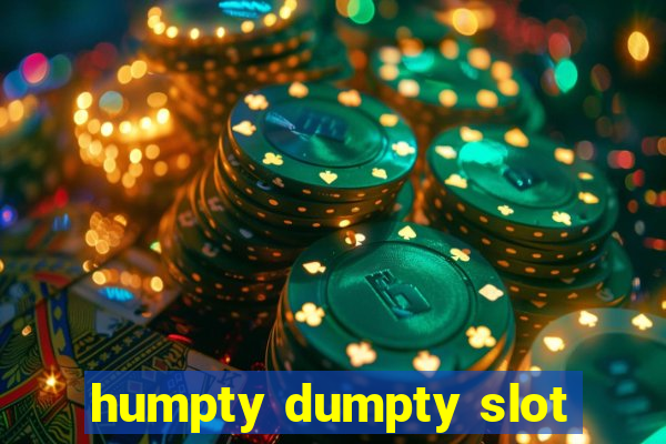 humpty dumpty slot