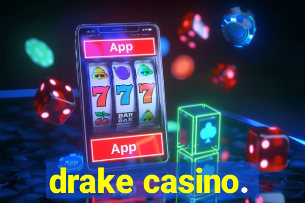 drake casino.