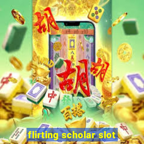 flirting scholar slot