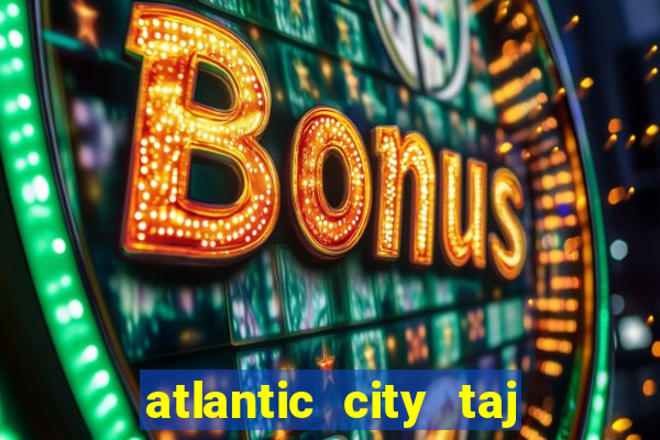 atlantic city taj mahal casino