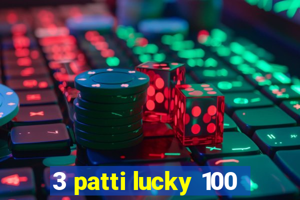 3 patti lucky 100