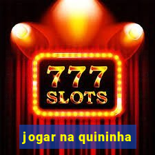 jogar na quininha