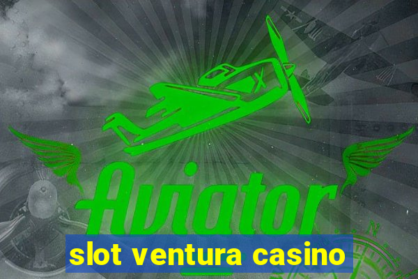 slot ventura casino