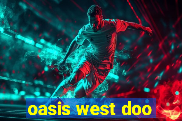 oasis west doo