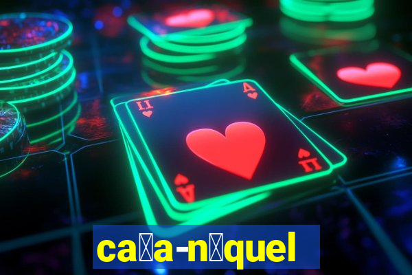 ca莽a-n铆quel online valendo dinheiro