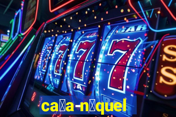 ca莽a-n铆quel online valendo dinheiro