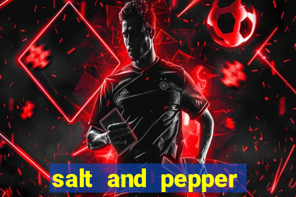 salt and pepper song push it