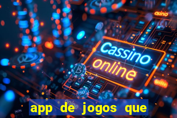 app de jogos que ganha dinheiro de verdade