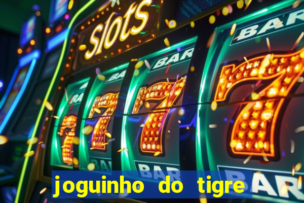 joguinho do tigre para ganhar dinheiro