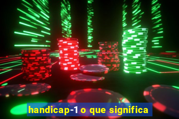 handicap-1 o que significa