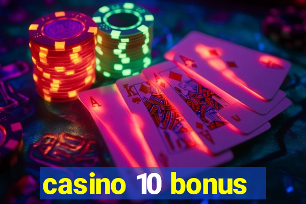 casino 10 bonus