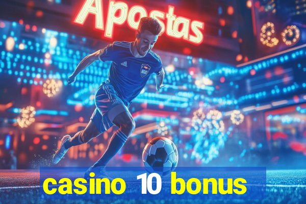 casino 10 bonus