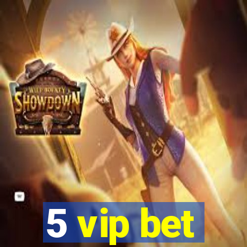 5 vip bet