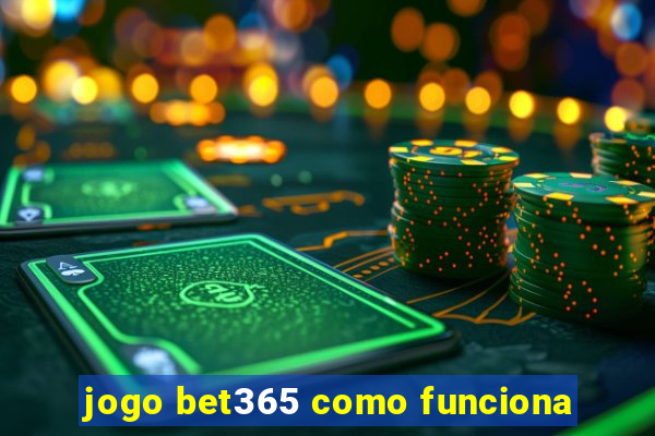 jogo bet365 como funciona