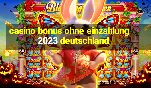 casino bonus ohne einzahlung 2023 deutschland