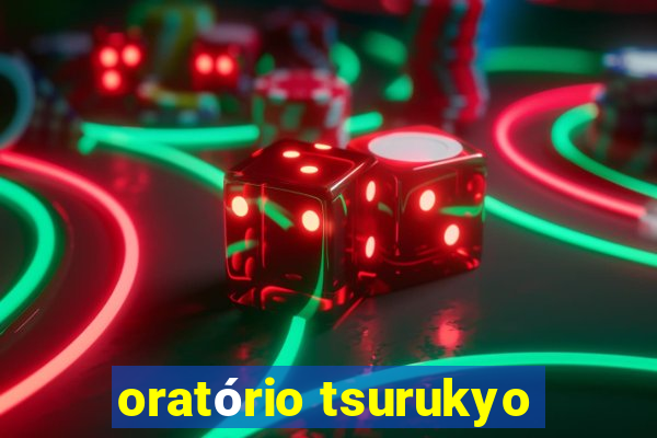 oratório tsurukyo