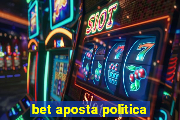 bet aposta politica