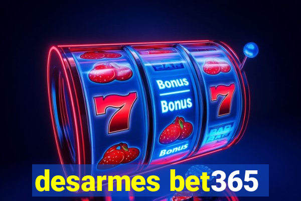 desarmes bet365