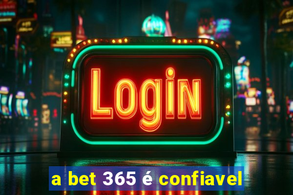 a bet 365 é confiavel