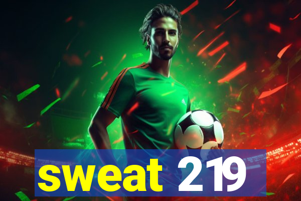 sweat 219