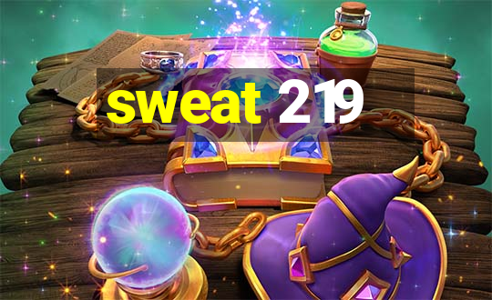 sweat 219