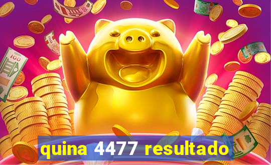 quina 4477 resultado