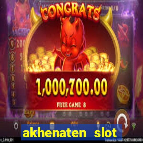 akhenaten slot maximum win