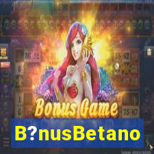 B?nusBetano