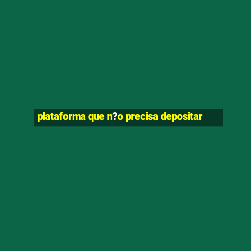 plataforma que n?o precisa depositar